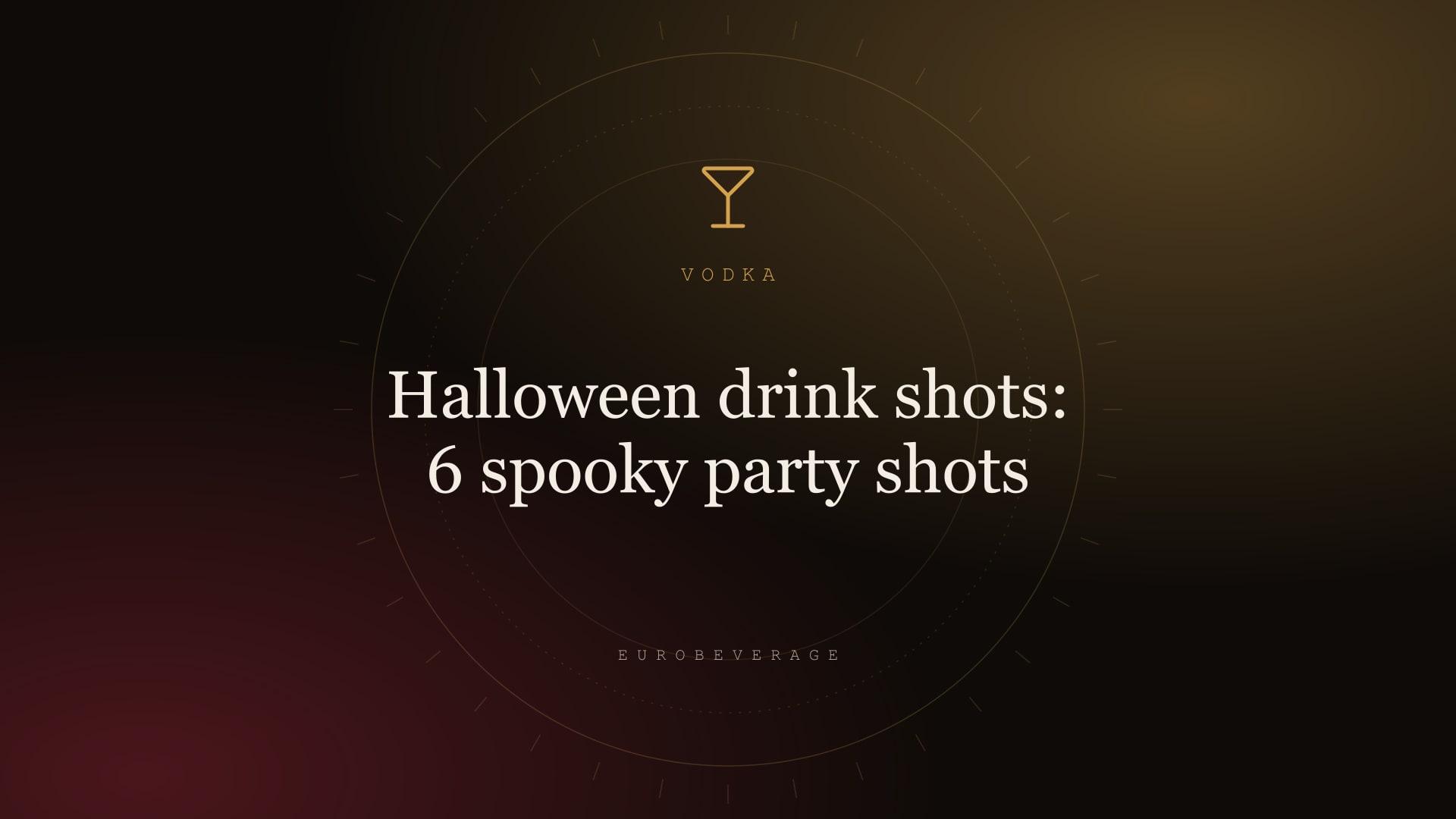 Halloween drink shots: 6 spooky party shots: EuroBeverage cover in amber type on dark oak